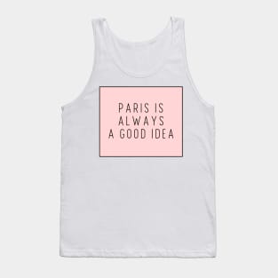 Paris is Always a Good Idea - Life Quotes Tank Top